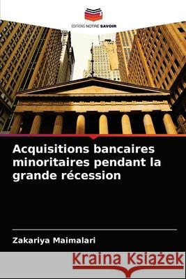 Acquisitions bancaires minoritaires pendant la grande récession Zakariya Maimalari 9786203659337 Editions Notre Savoir