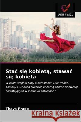 Stac się kobietą, stawac się kobietą Thays Prado 9786203660159 Wydawnictwo Nasza Wiedza