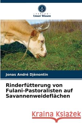 Rinderfütterung von Fulani-Pastoralisten auf Savannenweideflächen Jonas André Djènontin 9786203660326 Verlag Unser Wissen