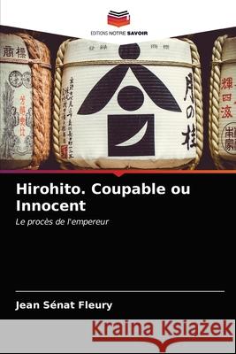 Hirohito. Coupable ou Innocent Jean Sénat Fleury 9786203660470 Editions Notre Savoir