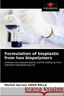 Formulation of bioplastic from two biopolymers Martial Gervais Oden Bella 9786203660722