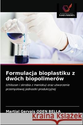 Formulacja bioplastiku z dwóch biopolimerów Martial Gervais Oden Bella 9786203660760