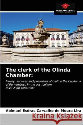 The clerk of the Olinda Chamber Abimael Esdras Carvalho de Moura Lira 9786203661262 Our Knowledge Publishing