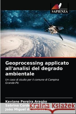 Geoprocessing applicato all'analisi del degrado ambientale Keviane Pereira Aragão, Sabrina Cordeiro de Lima, João Miguel de Moraes Neto 9786203661835