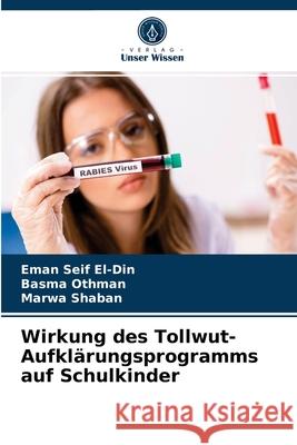 Wirkung des Tollwut-Aufklärungsprogramms auf Schulkinder Eman Seif El-Din, Basma Othman, Marwa Shaban 9786203661996