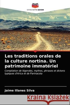 Les traditions orales de la culture nortina. Un patrimoine immatériel Jaime Illanes Silva 9786203662191