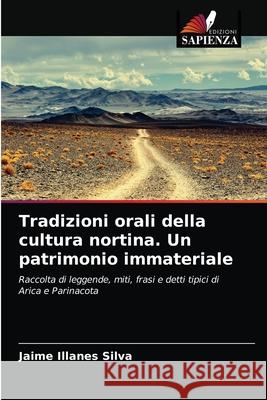 Tradizioni orali della cultura nortina. Un patrimonio immateriale Jaime Illanes Silva 9786203662207