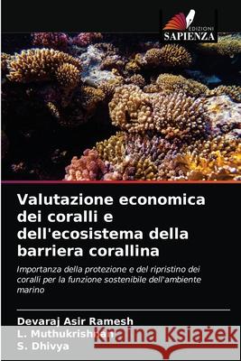 Valutazione economica dei coralli e dell'ecosistema della barriera corallina Devaraj Asi L. Muthukrishnan S. Dhivya 9786203662399 Edizioni Sapienza