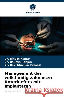 Management des vollständig zahnlosen Unterkiefers mit Implantaten Dr Bineet Kumar, Dr Rakesh Ranjan, Dr Ravi Shankar Prasad 9786203662467