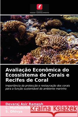 Avaliação Econômica do Ecossistema de Corais e Recifes de Coral Devaraj Asir Ramesh, L Muthukrishnan, S Dhivya 9786203662719 Edicoes Nosso Conhecimento