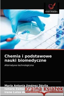 Chemia i podstawowe nauki biomedyczne María Antonia Jiménez Dávila, Ismara Zamora León, Irene Luisa del Castillo Remón 9786203662795 Wydawnictwo Nasza Wiedza