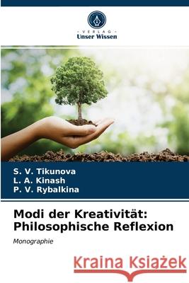Modi der Kreativität: Philosophische Reflexion S V Tikunova, L A Kinash, P V Rybalkina 9786203663464 Verlag Unser Wissen