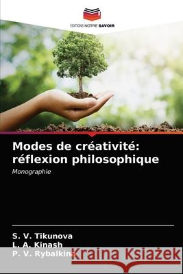 Modes de créativité: réflexion philosophique S V Tikunova, L A Kinash, P V Rybalkina 9786203663495 Editions Notre Savoir