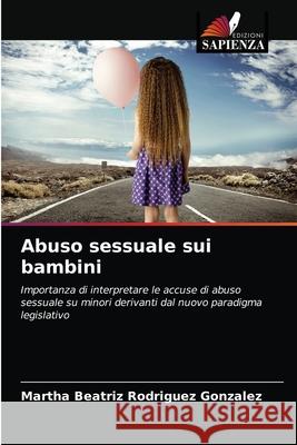 Abuso sessuale sui bambini Martha Beatriz Rodríguez González 9786203663570 Edizioni Sapienza