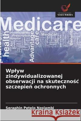 Wplyw zindywidualizowanej obserwacji na skutecznośc szczepień ochronnych Petelo Nzolambi, Séraphin 9786203664041 Wydawnictwo Nasza Wiedza