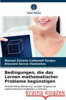 Bedingungen, die das Lernen mathematischer Probleme begünstigen Manuel Silverio Carbonell Vargas, Diosveni García Viamontes 9786203664904
