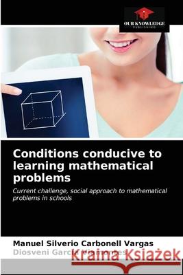 Conditions conducive to learning mathematical problems Manuel Silverio Carbonel Diosveni Garc 9786203664911