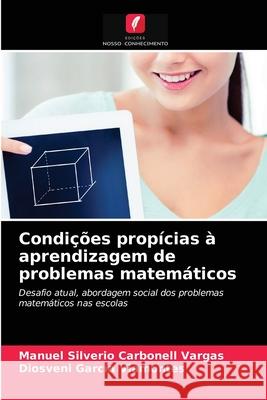 Condições propícias à aprendizagem de problemas matemáticos Manuel Silverio Carbonell Vargas, Diosveni García Viamontes 9786203665017