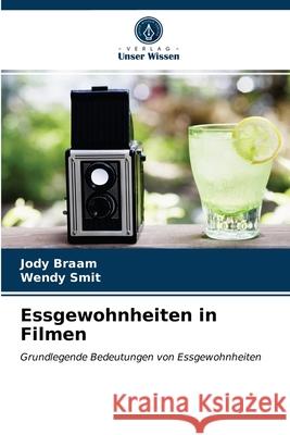 Essgewohnheiten in Filmen Jody Braam, Wendy Smit 9786203665116 Verlag Unser Wissen