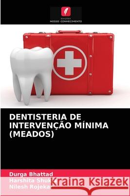 Dentisteria de Intervenção Mínima (Meados) Durga Bhattad, Harshita Shukla, Nilesh Rojekar 9786203665543