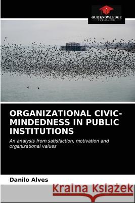 Organizational Civic-Mindedness in Public Institutions Danilo Alves 9786203665574
