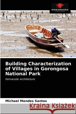 Building Characterization of Villages in Gorongosa National Park Michael Mendes Santos 9786203666076