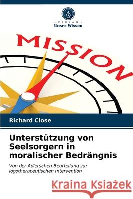 Unterstützung von Seelsorgern in moralischer Bedrängnis Richard Close 9786203666205