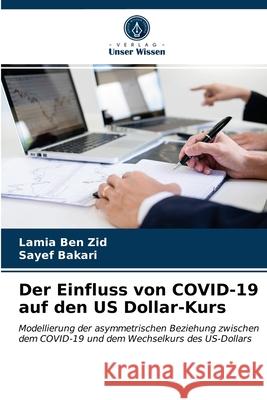 Der Einfluss von COVID-19 auf den US Dollar-Kurs Lamia Ben Zid, Sayef Bakari 9786203666694 Verlag Unser Wissen