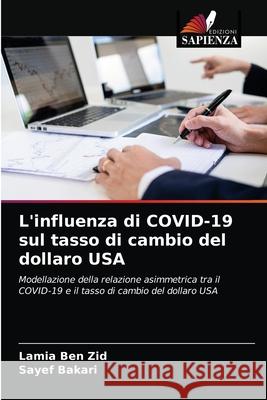 L'influenza di COVID-19 sul tasso di cambio del dollaro USA Lamia Ben Zid, Sayef Bakari 9786203666724 Edizioni Sapienza