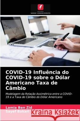 COVID-19 Influência do COVID-19 sobre o Dólar Americano Taxa de Câmbio Lamia Ben Zid, Sayef Bakari 9786203666748 Edicoes Nosso Conhecimento