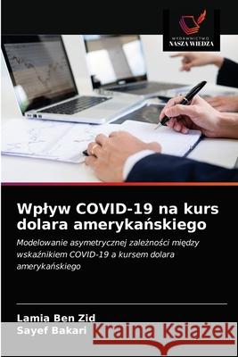 Wplyw COVID-19 na kurs dolara amerykańskiego Lamia Ben Zid, Sayef Bakari 9786203666755 Wydawnictwo Nasza Wiedza