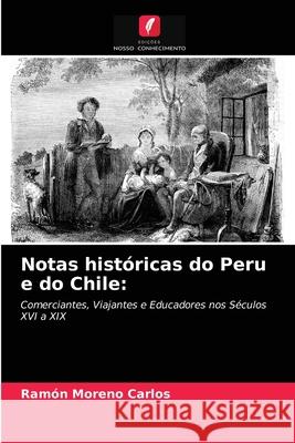 Notas históricas do Peru e do Chile Ramón Moreno Carlos 9786203667349 Edicoes Nosso Conhecimento