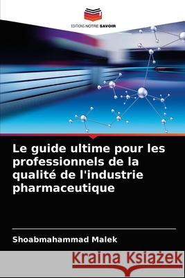 Le guide ultime pour les professionnels de la qualité de l'industrie pharmaceutique Malek, Shoabmahammad 9786203667783