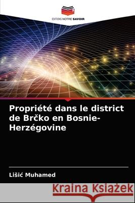Propriété dans le district de Brčko en Bosnie-Herzégovine Muhamed, Lisic 9786203667882 Editions Notre Savoir