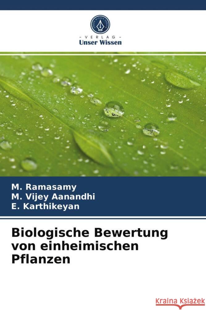 Biologische Bewertung von einheimischen Pflanzen Ramasamy, M., Vijey Aanandhi, M., Karthikeyan, E. 9786203668414