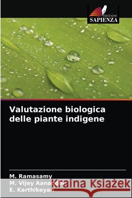 Valutazione biologica delle piante indigene M Ramasamy, M Vijey Aanandhi, E Karthikeyan 9786203668469 Edizioni Sapienza