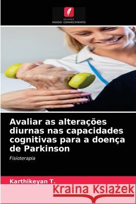 Avaliar as alterações diurnas nas capacidades cognitivas para a doença de Parkinson Karthikeyan T 9786203668605 Edicoes Nosso Conhecimento