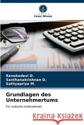 Grundlagen des Unternehmertums Renukadevi D, Santhanakrishnan D, Sathyapriya M 9786203669282