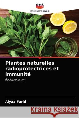 Plantes naturelles radioprotectrices et immunité Alyaa Farid 9786203671438