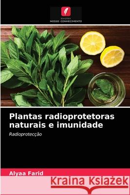 Plantas radioprotetoras naturais e imunidade Alyaa Farid 9786203671476 Edicoes Nosso Conhecimento