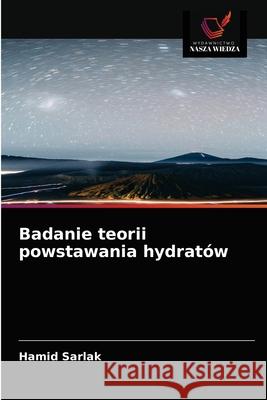 Badanie teorii powstawania hydratów Sarlak, Hamid 9786203671902 Wydawnictwo Nasza Wiedza