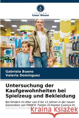 Untersuchung der Kaufgewohnheiten bei Spielzeug und Bekleidung Gabriela Bueno, Valeria Domínguez 9786203672633