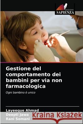 Gestione del comportamento dei bambini per via non farmacologica Layeeque Ahmad, Deepti Jawa, Rani Somani 9786203672732