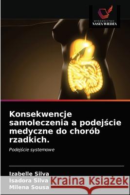 Konsekwencje samoleczenia a podejście medyczne do chorób rzadkich. Silva, Izabelle 9786203673005 Wydawnictwo Nasza Wiedza