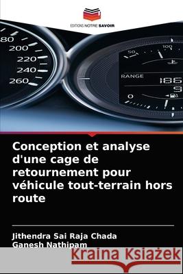 Conception et analyse d'une cage de retournement pour véhicule tout-terrain hors route Jithendra Sai Raja Chada, Ganesh Nathipam 9786203673593 Editions Notre Savoir