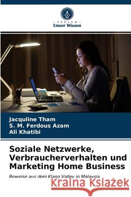 Soziale Netzwerke, Verbraucherverhalten und Marketing Home Business Jacquline Tham S. M. Ferdous Azam Ali Khatibi 9786203674231 Verlag Unser Wissen
