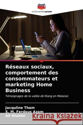 Réseaux sociaux, comportement des consommateurs et marketing Home Business Tham, Jacquline 9786203674255 Editions Notre Savoir