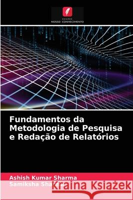 Fundamentos da Metodologia de Pesquisa e Redação de Relatórios Ashish Kumar Sharma, Samiksha Sharma 9786203674453