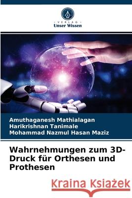 Wahrnehmungen zum 3D-Druck für Orthesen und Prothesen Mathialagan, Amuthaganesh 9786203674552 Verlag Unser Wissen