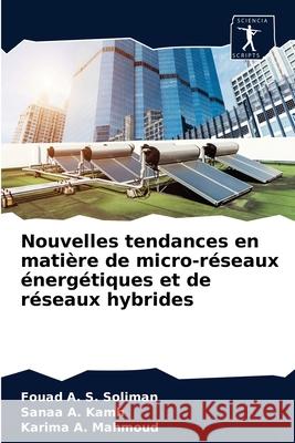 Nouvelles tendances en matière de micro-réseaux énergétiques et de réseaux hybrides Soliman, Fouad A. S. 9786203674897